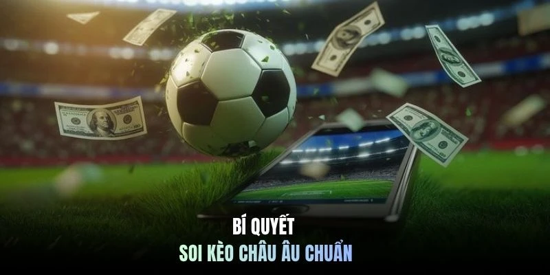 Bí quyết soi kèo Châu Âu chuẩn