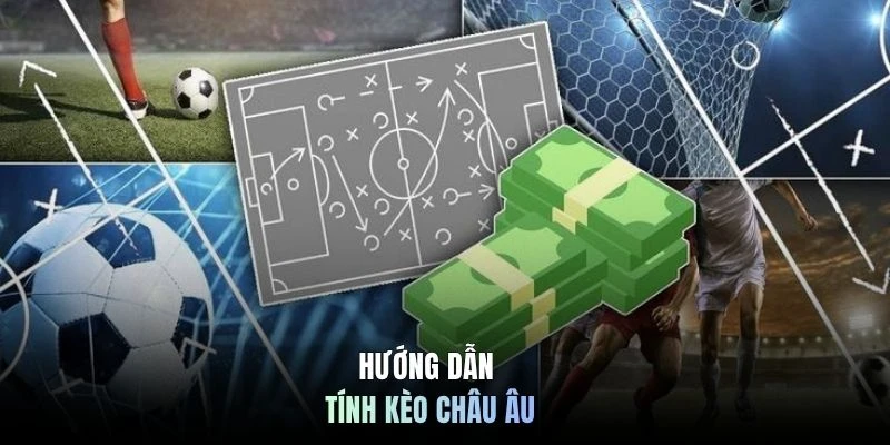 Hướng dẫn tính kèo Châu Âu