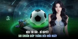 Kèo Tài Xỉu - Bí Quyết Soi Chuẩn Giúp Thắng Đều Mỗi Ngày