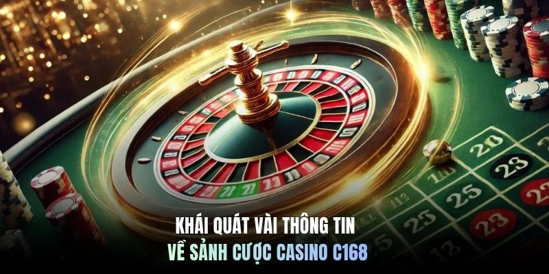 Khái quát vài thông tin về sảnh cược Casino C168