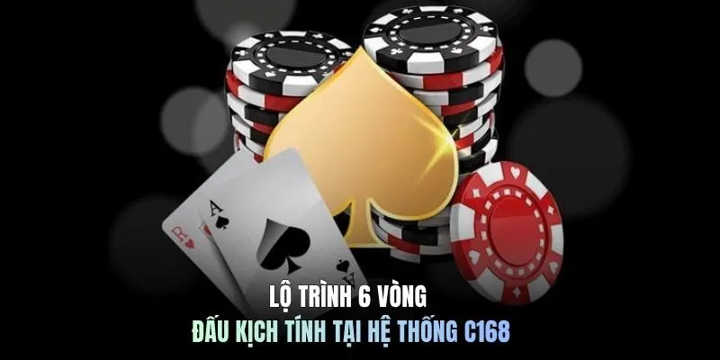 Lộ trình 6 vòng đấu kịch tính tại hệ thống C168