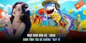 Mẹo chơi bắn cá - Cách chơi tỉnh táo để không “bay ví”