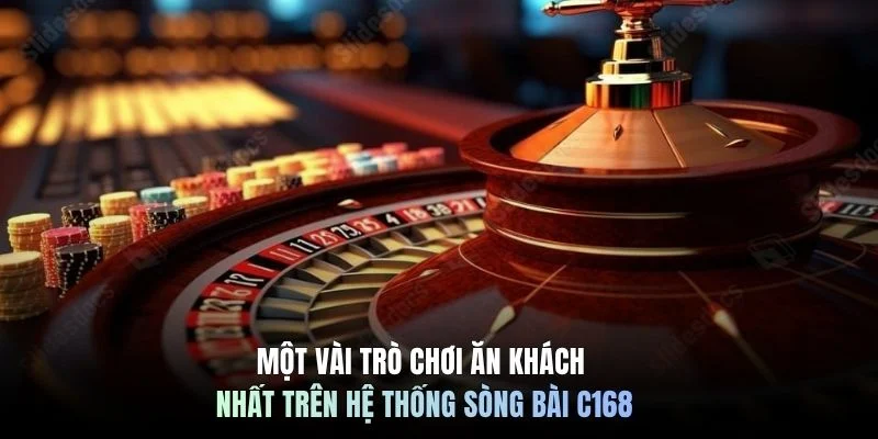 Một vài trò chơi ăn khách nhất trên hệ thống sòng bài C168