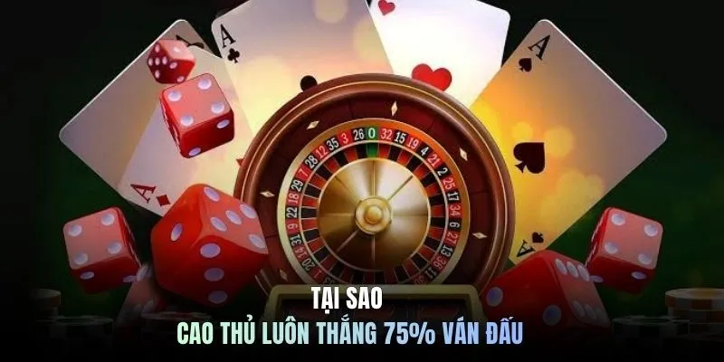 Tại sao cao thủ luôn thắng 75% ván đấu?