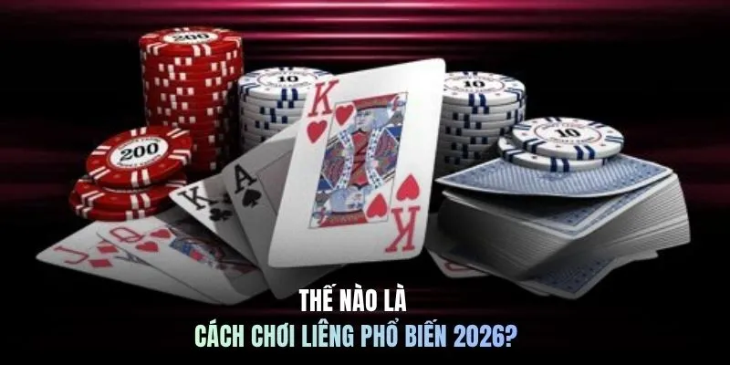 Thế nào là cách chơi Liêng phổ biến 2026?