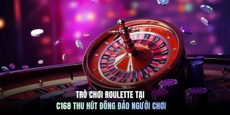 Trò chơi Roulette tại C168 thu hút đông đảo người chơi